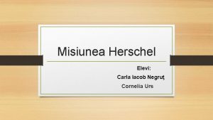 Misiunea Herschel Elevi Carla Iacob Negru Cornelia Urs