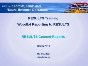 RESULTS Training Woodlot Reporting to RESULTS Canned Reports