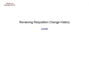 Reviewing Requisition Change History Concept Reviewing Requisition Change