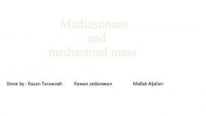 Mediastinum and mediastinal mass Done by Razan Tarawneh