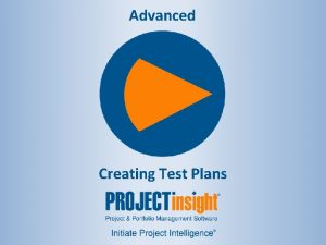 Advanced Creating Test Plans Moderator Janelle Abaoag Project