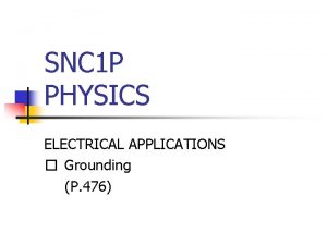 SNC 1 P PHYSICS ELECTRICAL APPLICATIONS Grounding P
