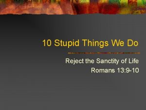 10 Stupid Things We Do Reject the Sanctity