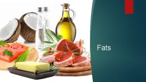 Fats Fats Most energy dense and efficient nutrient