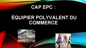 CAP EPC QUIPIER POLYVALENT DU COMMERCE QUALITS REQUISES