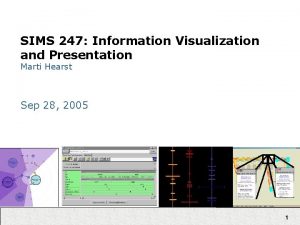 SIMS 247 Information Visualization and Presentation Marti Hearst SIMS 247 Information Visualization and Presentation Marti Hearst