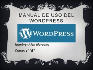 MANUAL DE USO DEL WORDPRESS Nombre Alan Morocho