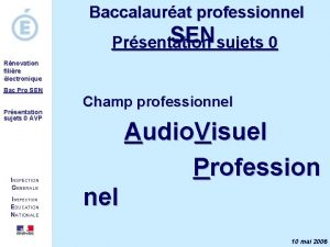 Baccalaurat professionnel SEN sujets 0 Prsentation Rnovation filire