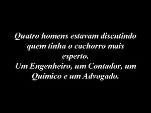 Quatro homens estavam discutindo quem tinha o cachorro