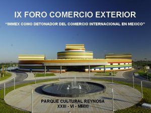 IX FORO COMERCIO EXTERIOR IMMEX COMO DETONADOR DEL