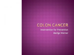 Intervention for Prevention Marigo Werner Define colon cancer