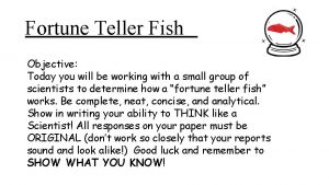 Fortune Teller Fish Objective Today you will be