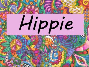 Hippie Who is hippie The hippie subculture was