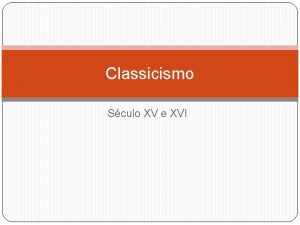 Classicismo Sculo XV e XVI Gregos e Romanos