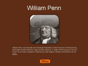 William Penn was founder and Absolute Proprietor of