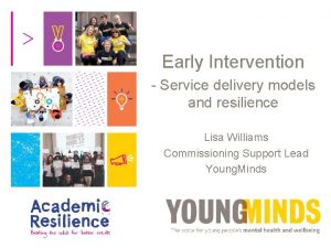 Early Intervention Service delivery models and resilience Lisa