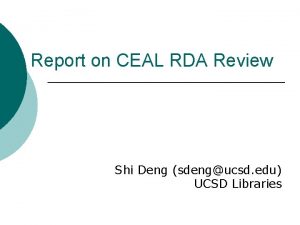 Report on CEAL RDA Review Shi Deng sdengucsd