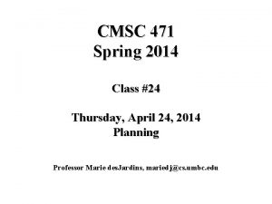 CMSC 471 Spring 2014 Class 24 Thursday April