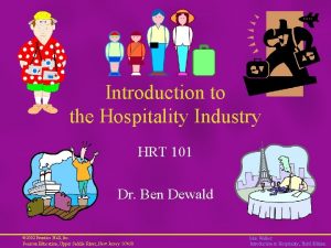 Introduction to the Hospitality Industry HRT 101 Dr