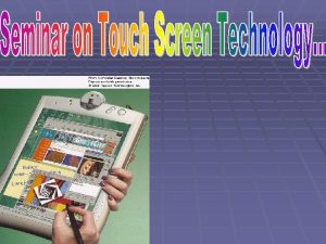 What is touch screen A display screen that