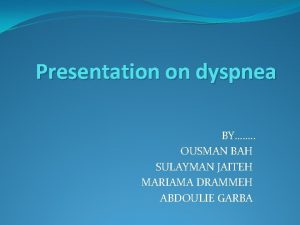 Presentation on dyspnea BY OUSMAN BAH SULAYMAN JAITEH