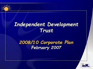 Independent Development Trust 200810 Corporate Plan February 2007