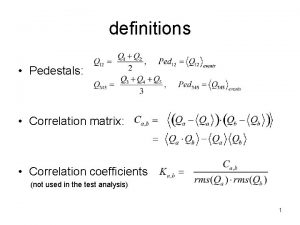 definitions Pedestals Correlation matrix Correlation coefficients not used