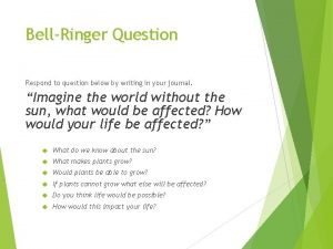 BellRinger Question Respond to question below by writing