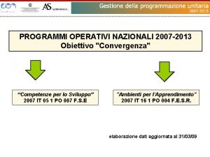 PROGRAMMI OPERATIVI NAZIONALI 2007 2013 Obiettivo Convergenza Competenze