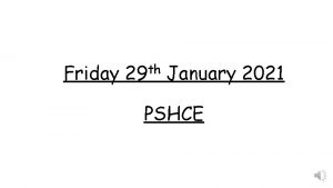 Friday th 29 January 2021 PSHCE Friday 29