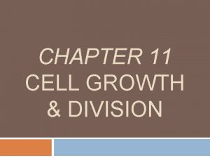 CHAPTER 11 CELL GROWTH DIVISION Section 1 Cell