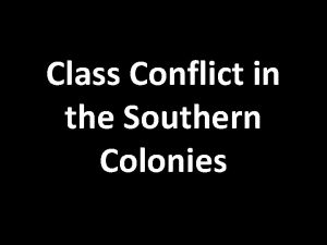 Class Conflict in the Southern Colonies Early Southern