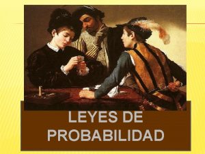 LEYES DE PROBABILIDAD LEYES DE PROBABILIDAD Las relaciones