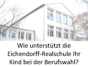 Wie untersttzt die EichendorffRealschule Ihr Kind bei der