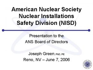 American Nuclear Society Nuclear Installations Safety Division NISD