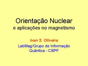 Orientao Nuclear e aplicaes no magnetismo Ivan S