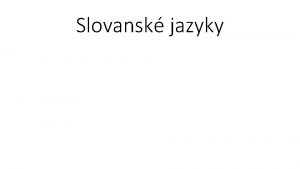 Slovansk jazyky Praslovantina Spolen jazyk vech Slovan A