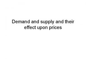 Demand supply and their effect upon prices Supply