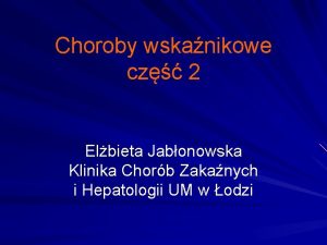 Choroby wskanikowe cz 2 Elbieta Jabonowska Klinika Chorb