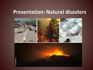 Presentation Natural disasters Wildfire A wildfire is an