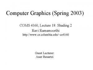 Computer Graphics Spring 2003 COMS 4160 Lecture 18