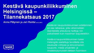 Kestv kaupunkiliikkuminen Helsingiss Tilannekatsaus 2017 Anna Ptynen ja