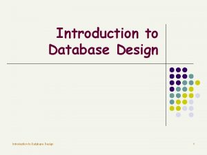 Introduction to Database Design 1 Database Design Process