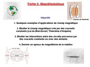 Partie II Magntostatique Objectifs Bobines de Helmholtz 1