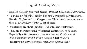 English Auxiliary Verbs English has only two verb