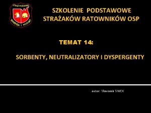 SZKOLENIE PODSTAWOWE STRAAKW RATOWNIKW OSP TEMAT 14 SORBENTY