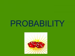 PROBABILITY Probability a number that describes how likely