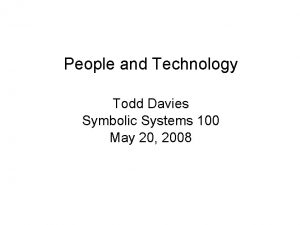 People and Technology Todd Davies Symbolic Systems 100