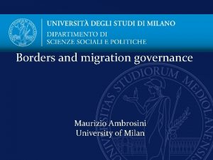 Borders and migration governance Maurizio Ambrosini University of