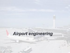 Airport engineering Airport engineering involves design and construction
